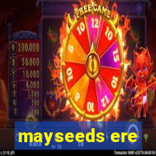 mayseeds ere